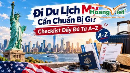 Đi Du Lịch Mỹ Cần Chuẩn Bị Gì? Checklist Đầy Đủ Từ A–Z