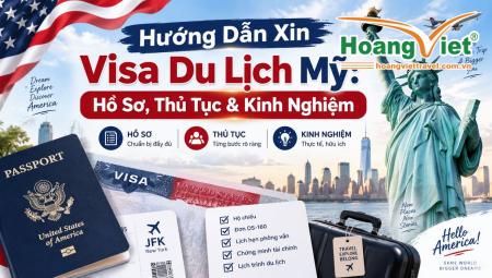 Hướng Dẫn Xin Visa Du Lịch Mỹ: Hồ Sơ, Thủ Tục & Kinh Nghiệm